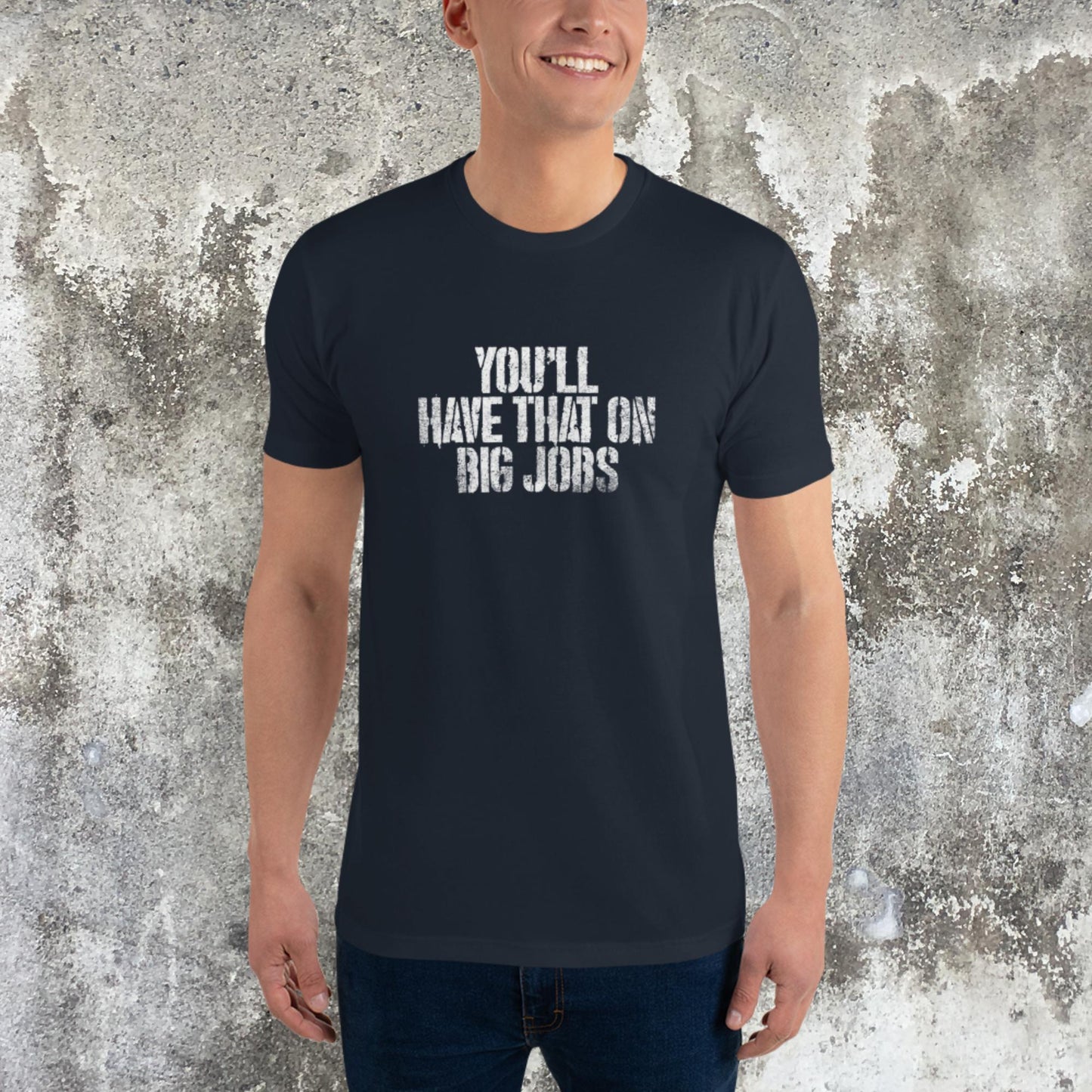 You'll Have That On Big Jobs Tee