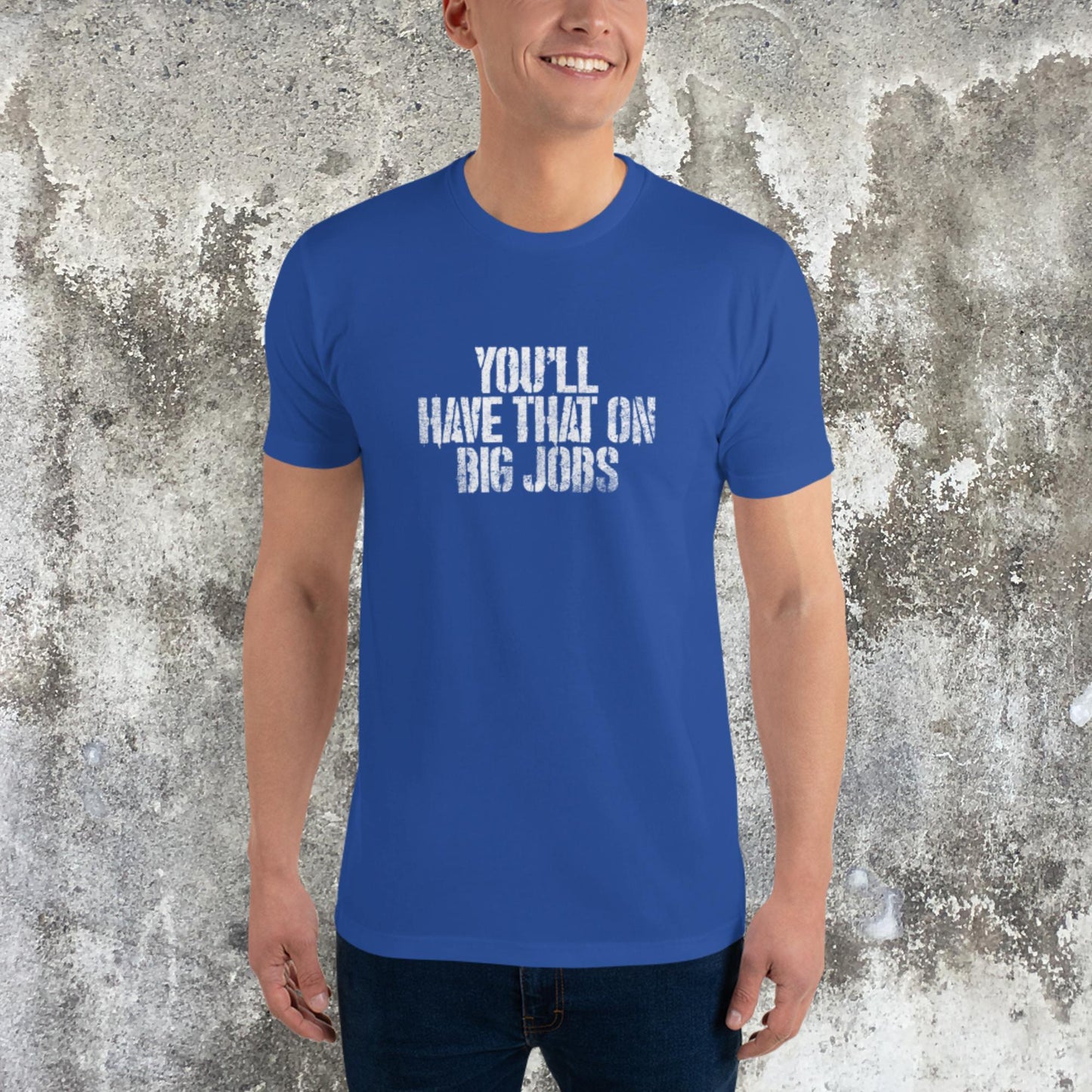 You'll Have That On Big Jobs Tee